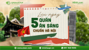 FOOD TOUR HÀ NỘI DỊP CONCERT QUỐC GIA: GỢI Ý 5 HÀNG SÁNG NHẤT ĐỊNH PHẢI THỬ