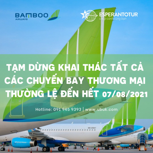 BAMBOO AIRWAYS TẠM DỪNG KHAI THÁC TẤT CẢ CÁC CHUYẾN BAY THƯƠNG MẠI THƯỜNG LỆ ĐẾN HẾT 07/08/2021