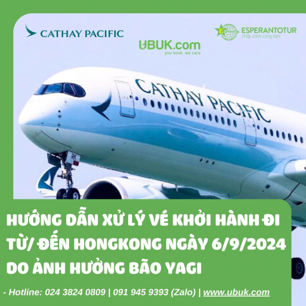 CATHAY PACIFIC - HƯỚNG DẪN XỬ LÝ VÉ KHỞI HÀNH ĐI TỪ/ĐẾN HONGKONG DO ẢNH HƯỞNG BÃO YAGI NGÀY 06/9/2024  