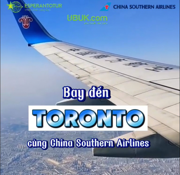 CHINA SOUTHERN AIRLINES – TĂNG TẦN SUẤT BAY ĐẾN TORONTO VỚI GIÁ SIÊU HẤP DẪN!