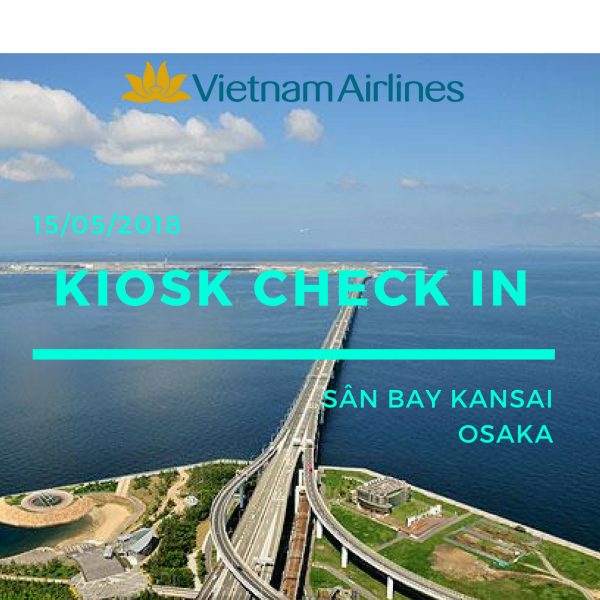 VIETNAM AIRLINES TRIỂN KHAI KIOSK CHECK - IN TẠI SÂN BAY KANSAI