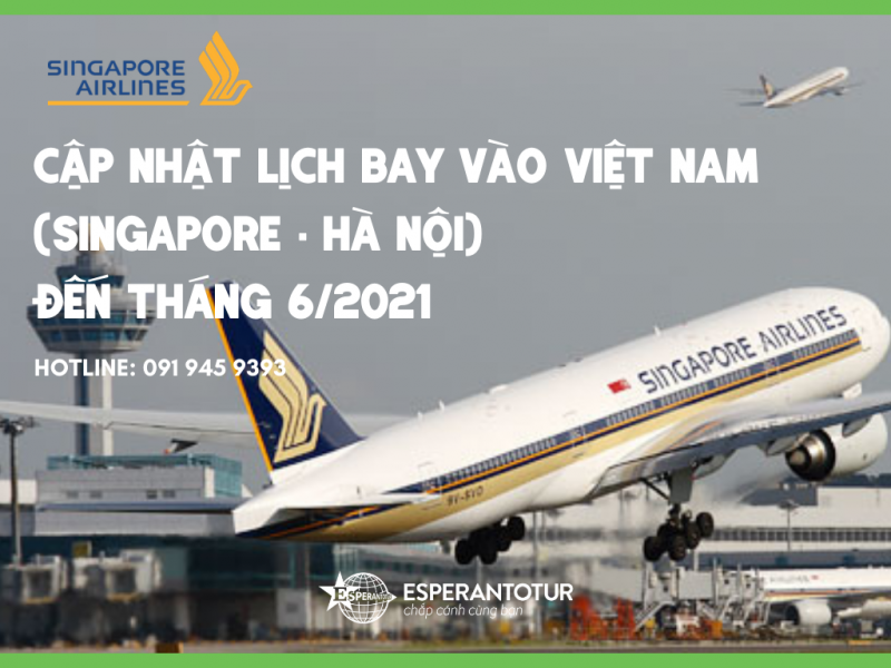 SINGAPORE CẬP NHẬT LỊCH BAY VÀO VIỆT NAM ĐẾN THÁNG 6/2021 - LỊCH BAY SINGAPORE - HÀ NỘI 