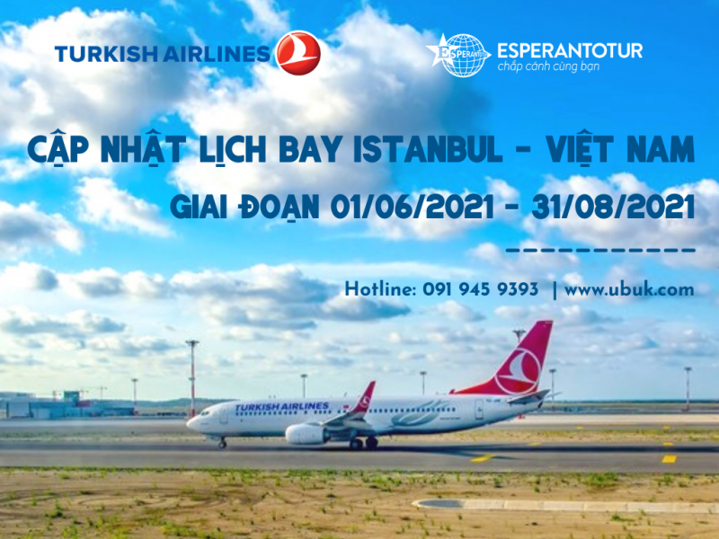 CẬP NHẬT LỊCH BAY  ISTANBUL – VIỆT NAM – ISTANBUL GIAI ĐOẠN 01/06/2021 – 31/08/2021