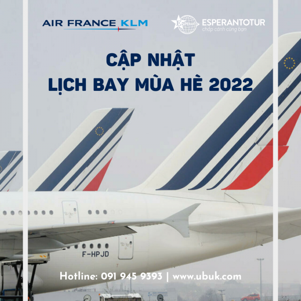 AIR FRANCE CẬP NHẬT LỊCH BAY MÙA HÈ 2022 