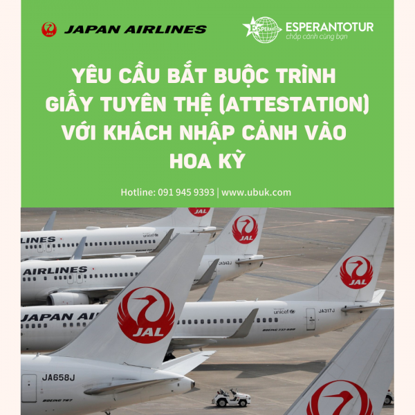 JAPAN AIRLINES THÔNG BÁO YÊU CẦU BẮT BUỘC TRÌNH GIẤY TUYÊN THỆ (ATTESTATION) VỚI KHÁCH NHẬP CẢNH VÀO HOA KỲ
