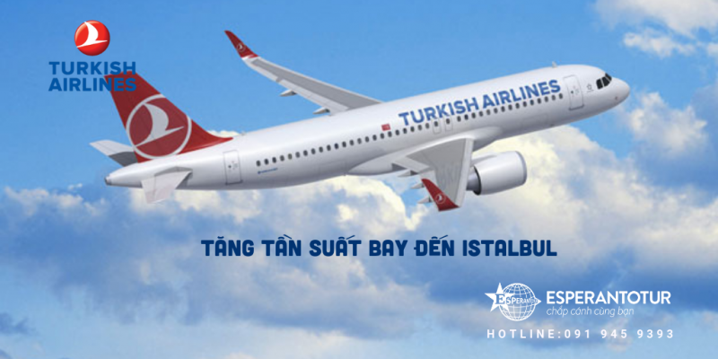 TURKISH AIRLINES TĂNG TẦN SUẤT BAY  ĐẾN ISTANBUL