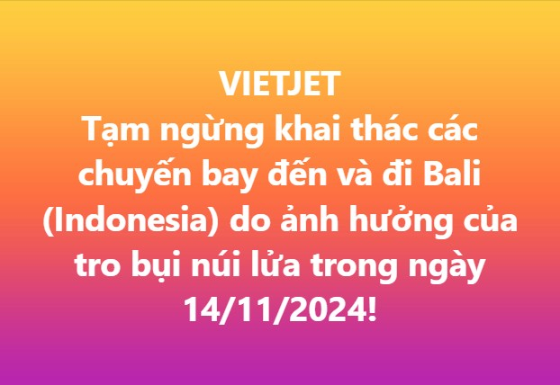 [VIETJET] Thông tin các chuyến bay chịu ảnh hưởng vì tro bụi núi lửa tại Bali (Indonesia)